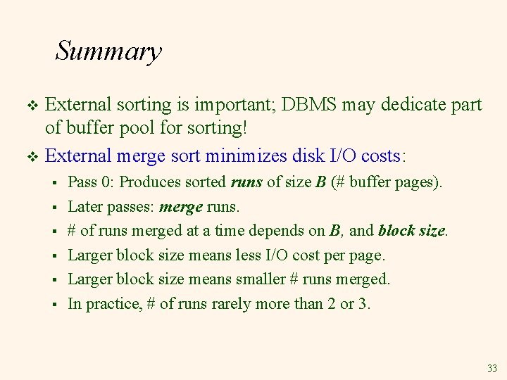 Summary External sorting is important; DBMS may dedicate part of buffer pool for sorting!
