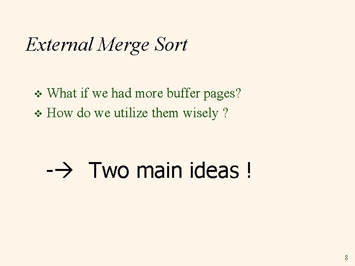 External Merge Sort What if we had more buffer pages? v How do we