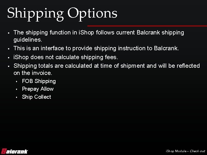 Shipping Options § § The shipping function in i. Shop follows current Balcrank shipping