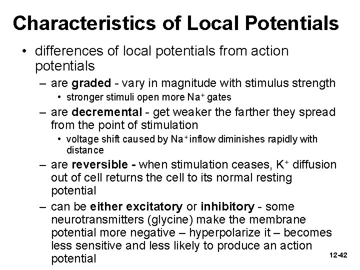 Characteristics of Local Potentials • differences of local potentials from action potentials – are