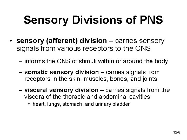 Sensory Divisions of PNS • sensory (afferent) division – carries sensory signals from various