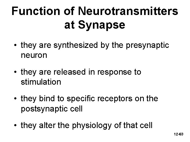 Function of Neurotransmitters at Synapse • they are synthesized by the presynaptic neuron •