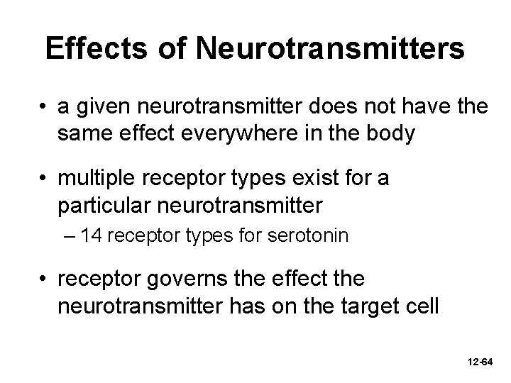 Effects of Neurotransmitters • a given neurotransmitter does not have the same effect everywhere
