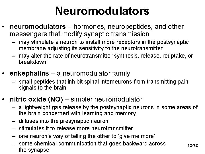Neuromodulators • neuromodulators – hormones, neuropeptides, and other messengers that modify synaptic transmission –