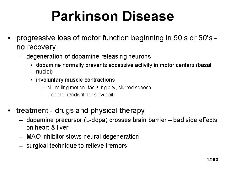 Parkinson Disease • progressive loss of motor function beginning in 50’s or 60’s no