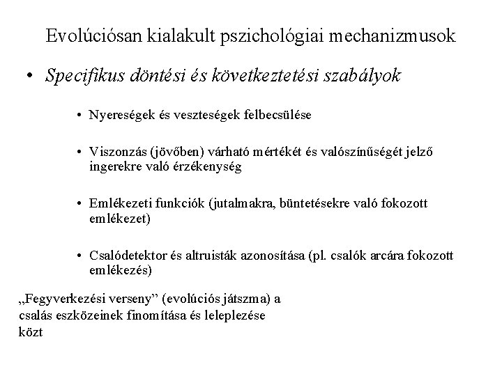 Evolúciósan kialakult pszichológiai mechanizmusok • Specifikus döntési és következtetési szabályok • Nyereségek és veszteségek