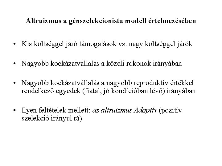 Altruizmus a génszelekcionista modell értelmezésében • Kis költséggel járó támogatások vs. nagy költséggel járók