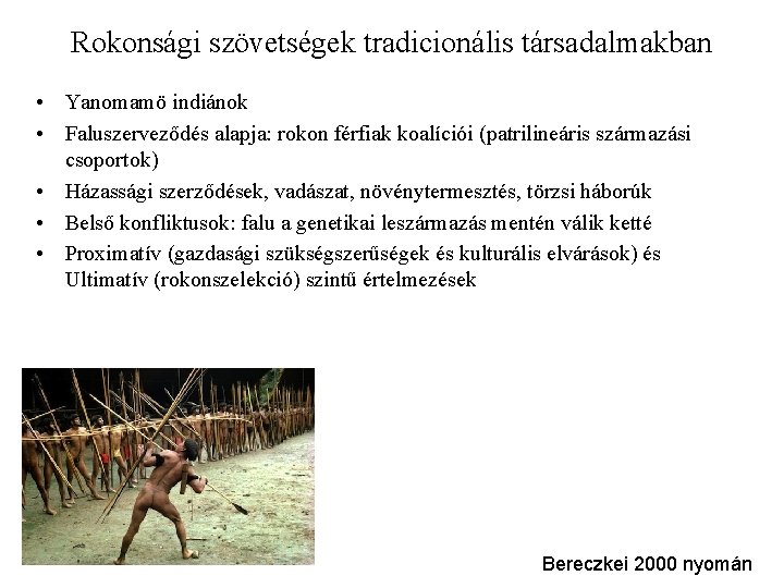 Rokonsági szövetségek tradicionális társadalmakban • Yanomamö indiánok • Faluszerveződés alapja: rokon férfiak koalíciói (patrilineáris