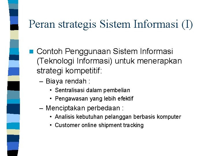 Peran strategis Sistem Informasi (I) n Contoh Penggunaan Sistem Informasi (Teknologi Informasi) untuk menerapkan
