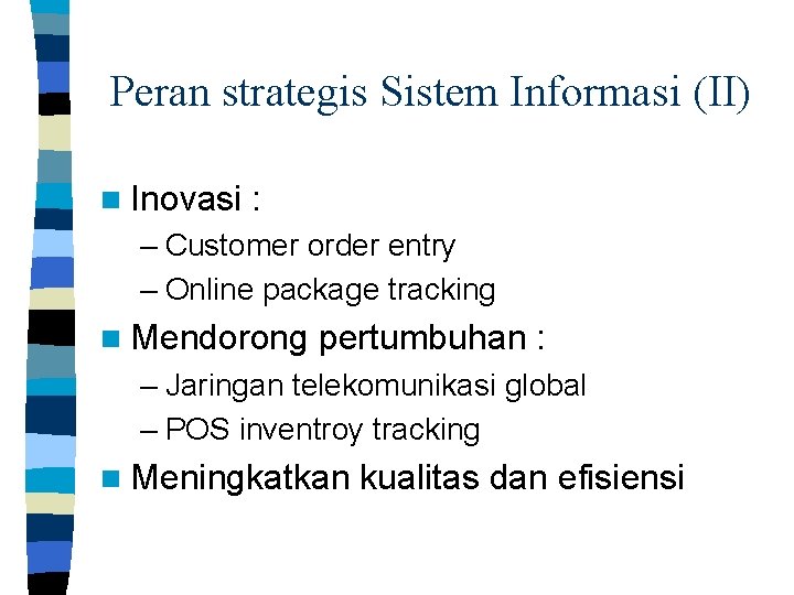 Peran strategis Sistem Informasi (II) n Inovasi : – Customer order entry – Online