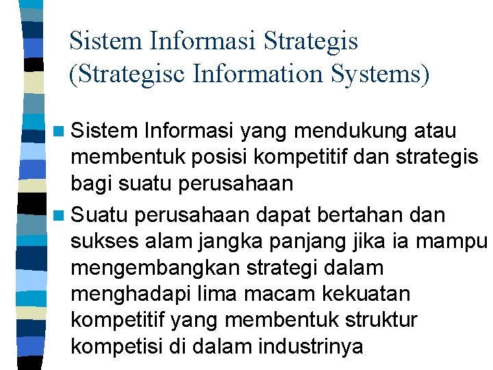 Sistem Informasi Strategis (Strategisc Information Systems) n Sistem Informasi yang mendukung atau membentuk posisi