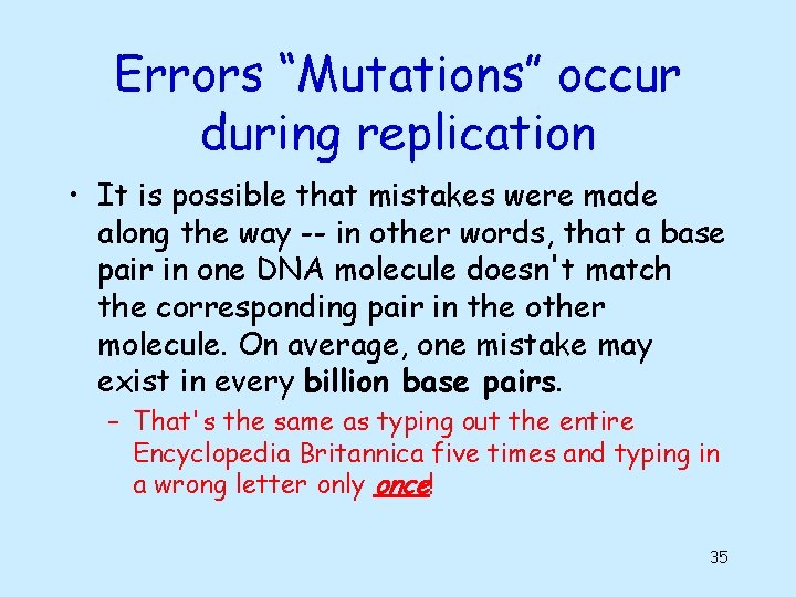 Errors “Mutations” occur during replication • It is possible that mistakes were made along Errors “Mutations” occur during replication • It is possible that mistakes were made along