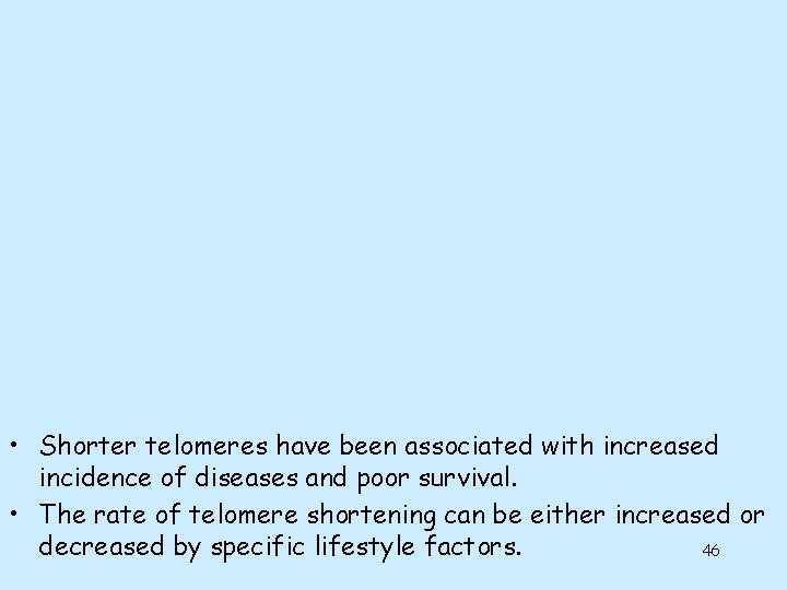 • Shorter telomeres have been associated with increased incidence of diseases and poor • Shorter telomeres have been associated with increased incidence of diseases and poor
