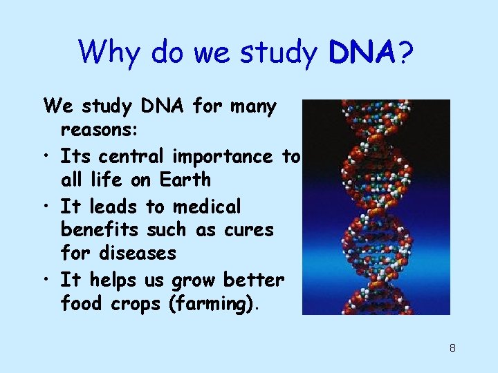 Why do we study DNA? We study DNA for many reasons: • Its central Why do we study DNA? We study DNA for many reasons: • Its central