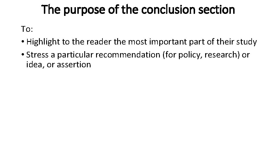 The purpose of the conclusion section To: • Highlight to the reader the most
