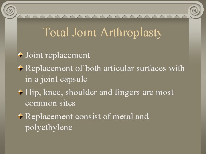 Total Joint Arthroplasty Joint replacement Replacement of both articular surfaces with in a joint