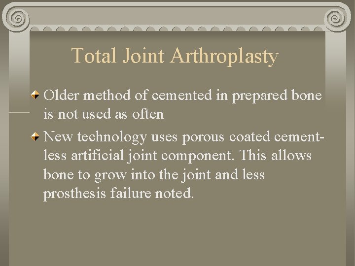 Total Joint Arthroplasty Older method of cemented in prepared bone is not used as