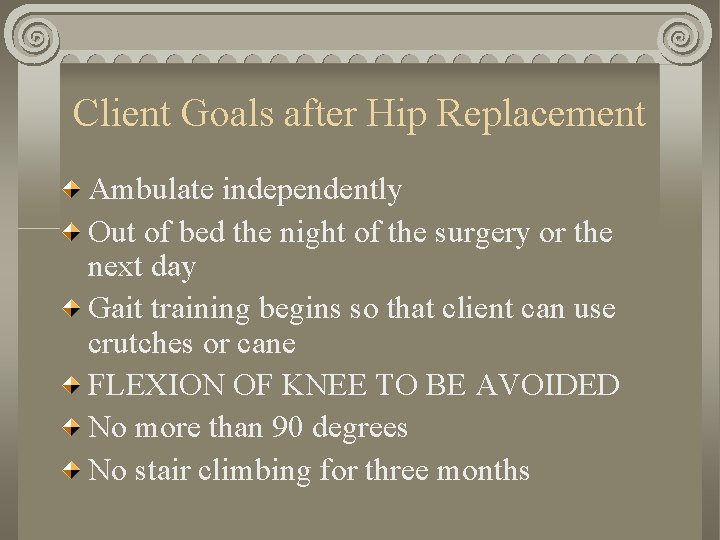 Client Goals after Hip Replacement Ambulate independently Out of bed the night of the