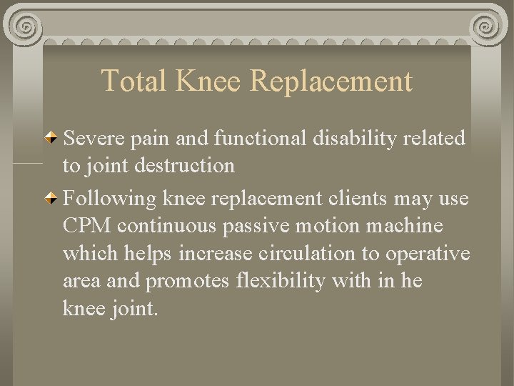 Total Knee Replacement Severe pain and functional disability related to joint destruction Following knee