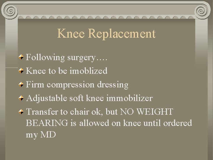 Knee Replacement Following surgery…. Knee to be imoblized Firm compression dressing Adjustable soft knee
