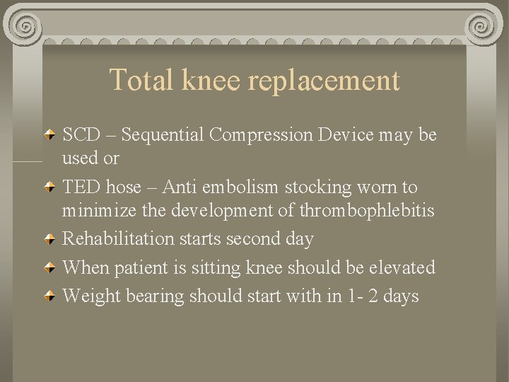 Total knee replacement SCD – Sequential Compression Device may be used or TED hose