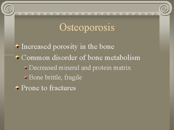 Osteoporosis Increased porosity in the bone Common disorder of bone metabolism Decreased mineral and