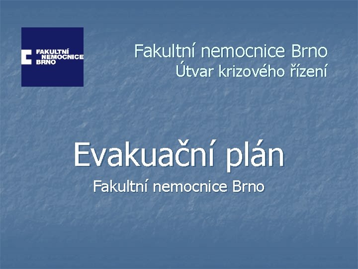 Fakultní nemocnice Brno Útvar krizového řízení Evakuační plán Fakultní nemocnice Brno 