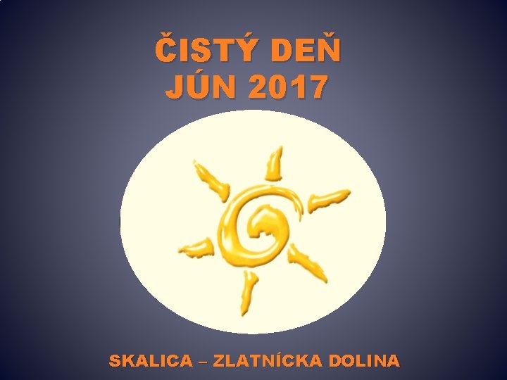 ČISTÝ DEŇ JÚN 2017 SKALICA – ZLATNÍCKA DOLINA 