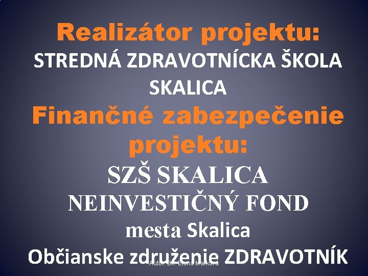 Realizátor projektu: STREDNÁ ZDRAVOTNÍCKA ŠKOLA SKALICA Finančné zabezpečenie projektu: SZŠ SKALICA NEINVESTIČNÝ FOND mesta