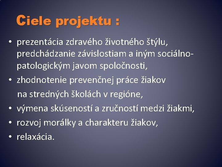 Ciele projektu : • prezentácia zdravého životného štýlu, predchádzanie závislostiam a iným sociálnopatologickým javom