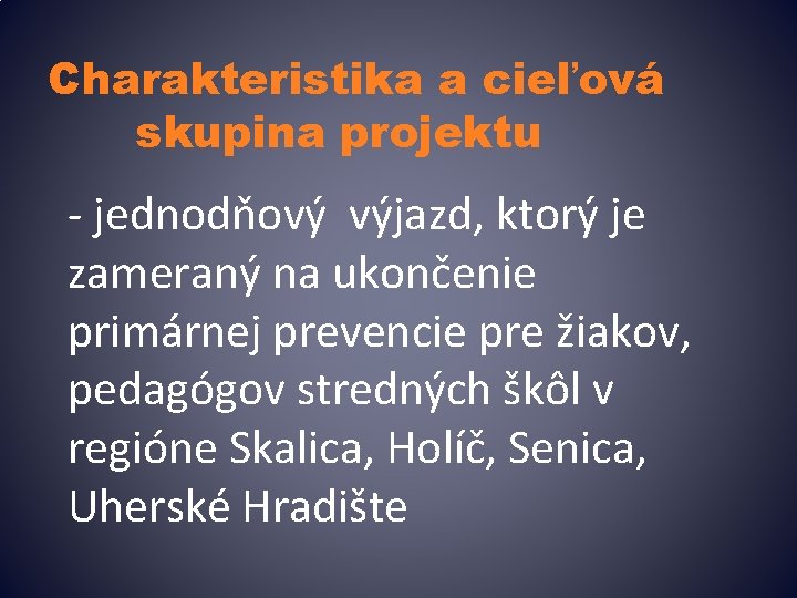 Charakteristika a cieľová skupina projektu - jednodňový výjazd, ktorý je zameraný na ukončenie primárnej