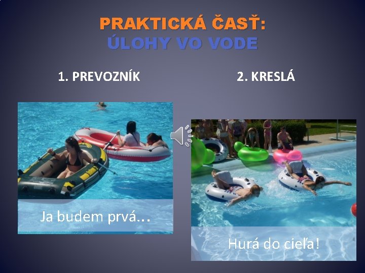 PRAKTICKÁ ČASŤ: ÚLOHY VO VODE 1. PREVOZNÍK 2. KRESLÁ Ja budem prvá. . .