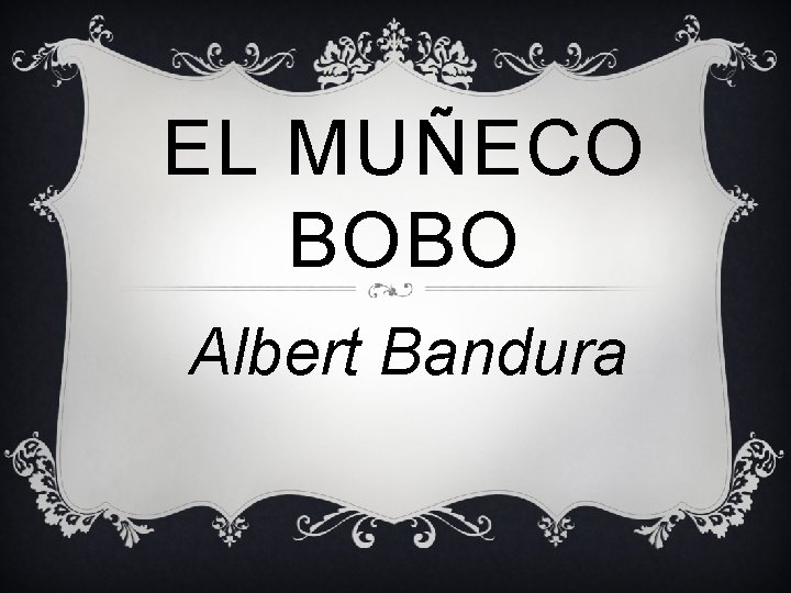 EL MUÑECO BOBO Albert Bandura 