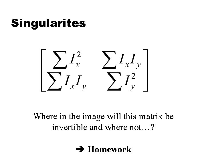Singularites Where in the image will this matrix be invertible and where not…? Homework