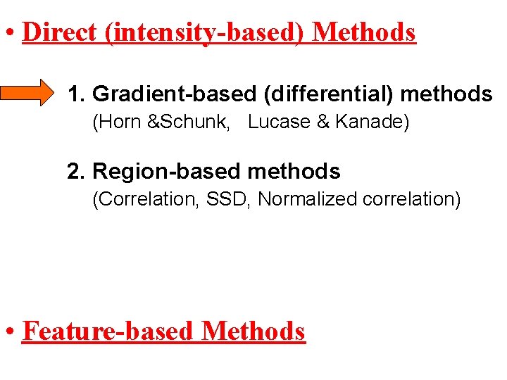  • Direct (intensity-based) Methods 1. Gradient-based (differential) methods (Horn &Schunk, Lucase & Kanade)