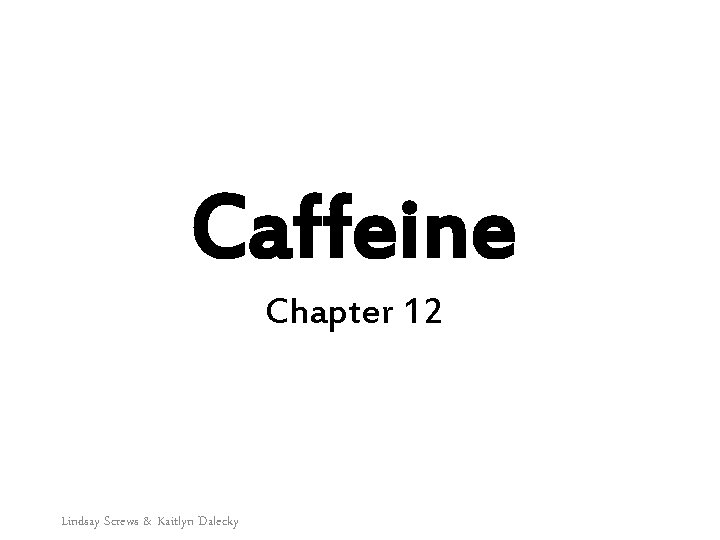 Caffeine Chapter 12 Lindsay Screws & Kaitlyn Dalecky 