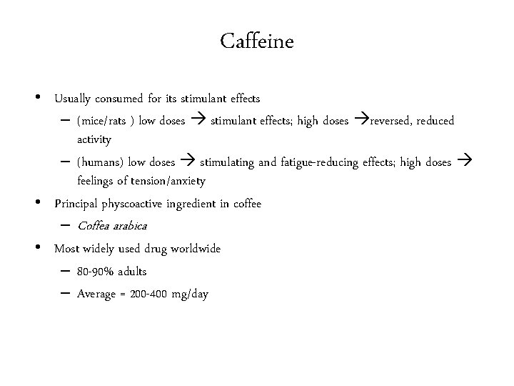 Caffeine • Usually consumed for its stimulant effects – (mice/rats ) low doses stimulant