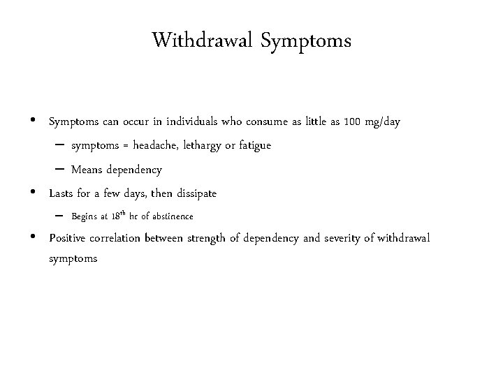 Withdrawal Symptoms • Symptoms can occur in individuals who consume as little as 100