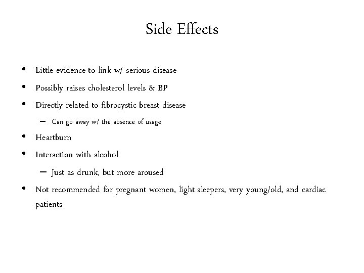 Side Effects • Little evidence to link w/ serious disease • Possibly raises cholesterol