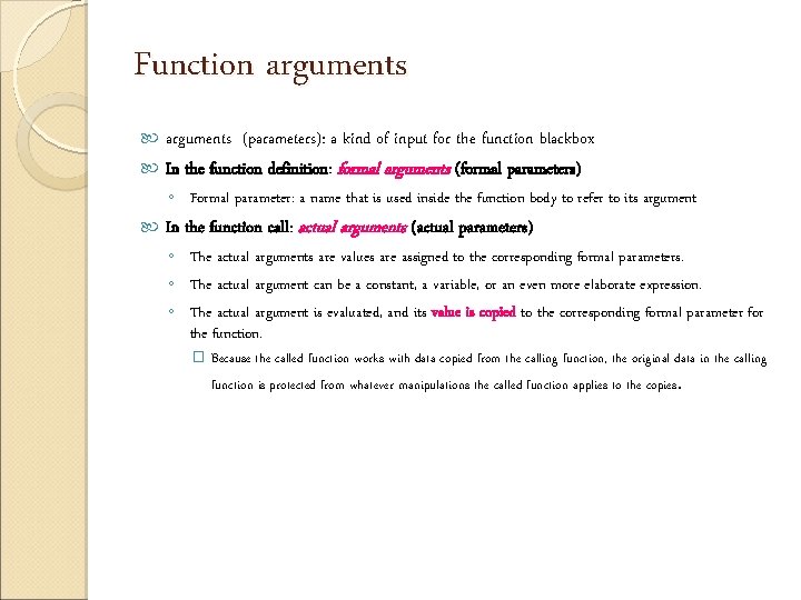 Function arguments (parameters): a kind of input for the function blackbox In the function