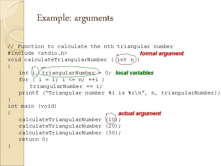 Example: arguments // Function to calculate the nth triangular number #include <stdio. h> formal