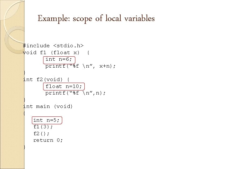 Example: scope of local variables #include <stdio. h> void f 1 (float x) {