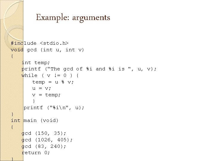 Example: arguments #include <stdio. h> void gcd (int u, int v) { int temp;