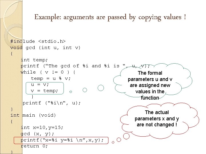 Example: arguments are passed by copying values ! #include <stdio. h> void gcd (int