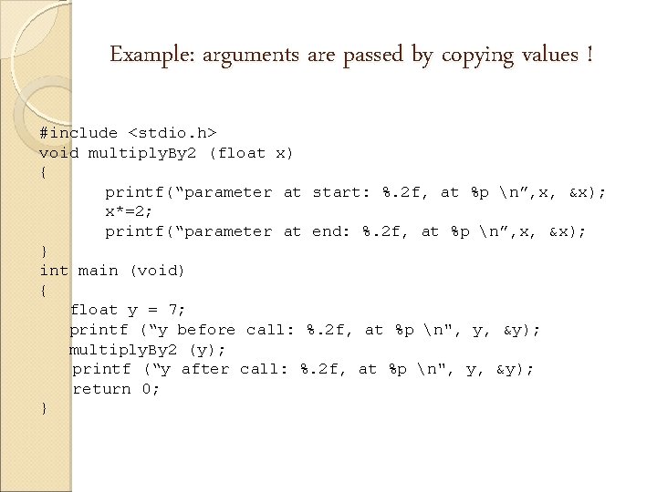 Example: arguments are passed by copying values ! #include <stdio. h> void multiply. By