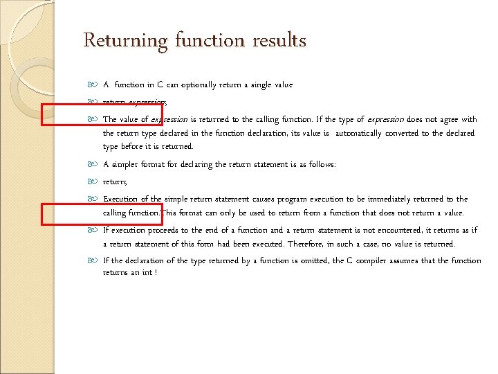 Returning function results A function in C can optionally return a single value return