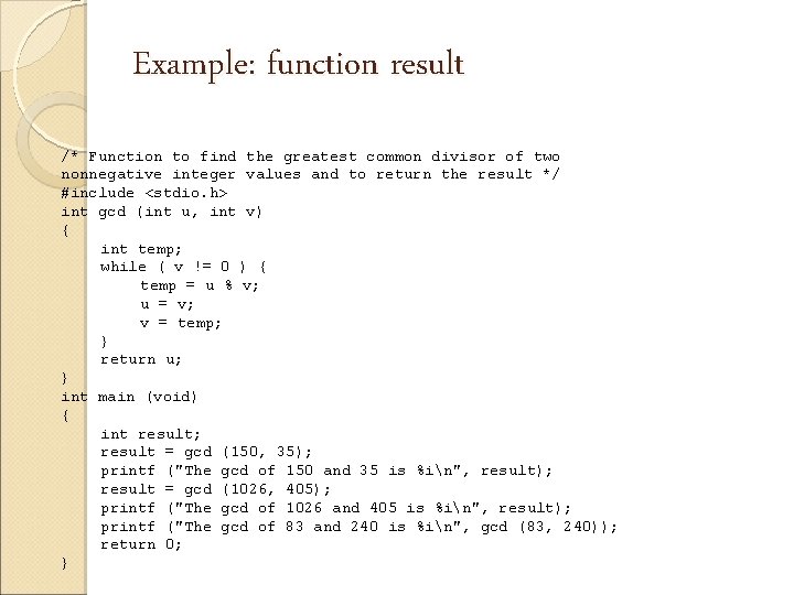 Example: function result /* Function to find the greatest common divisor of two nonnegative