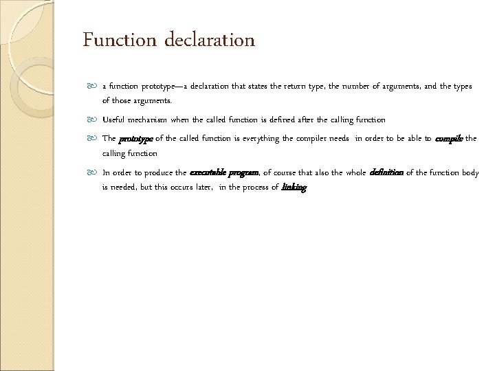 Function declaration a function prototype—a declaration that states the return type, the number of