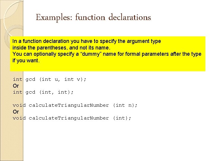 Examples: function declarations In a function declaration you have to specify the argument type