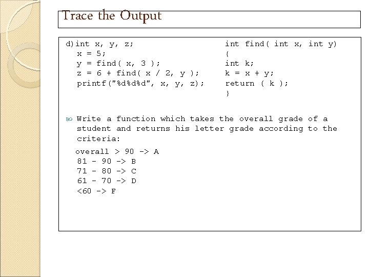 Trace the Output d)int x, y, z; x = 5; y = find( x,